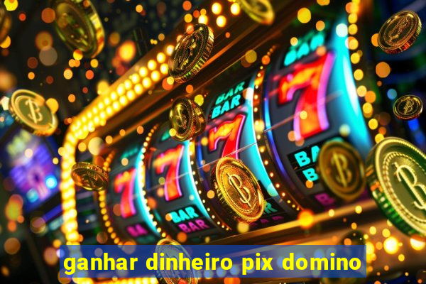 ganhar dinheiro pix domino